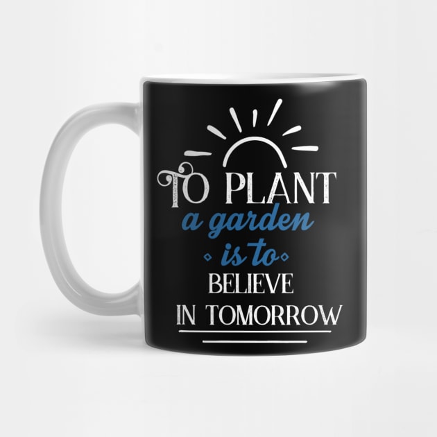 Gardening Shirt To Plant a Garden is To Believe in Tomorrow Gardener Gift by DANPUBLIC